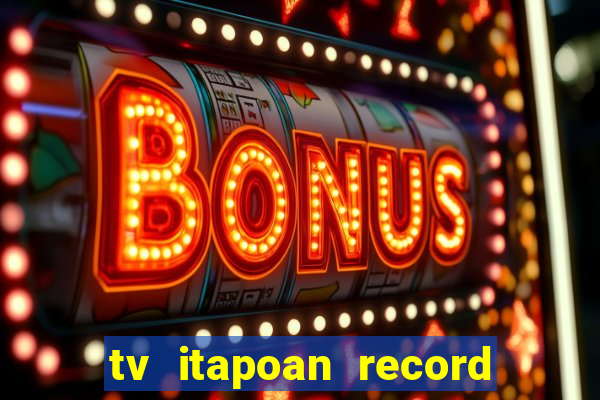 tv itapoan record bahia ao vivo online